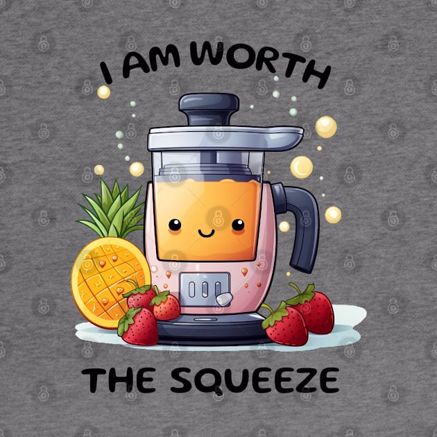 Fruit Juicer I Am Worth The Squeeze Funny Health Novelty by DrystalDesigns